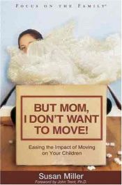 book cover of But Mom, I Don't Want to Move! (Focus on the Family) by Susan Miller