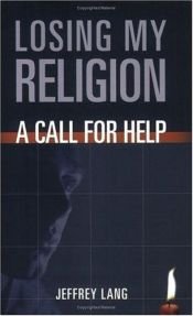 book cover of Losing my religion : a call for help by Jeffrey Lang