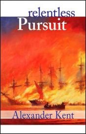 book cover of Relentless Pursuit: The Richard Bolitho Novels #25 (Richard Bolitho Novels (Paperback)) by Alexander Kent