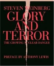 book cover of Glory and terror : the growing nuclear danger by Стывен Вайнберг