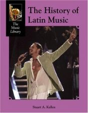 book cover of The History of Latin Music (Music Library) by Stuart A. Kallen