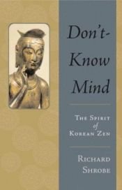 book cover of Don't-know mind : the spirit of Korean Zen by Richard Shrobe