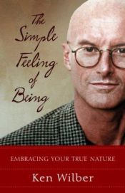 book cover of The simple feeling of being : embracing your true nature by 켄 윌버