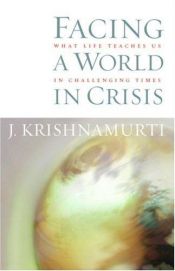 book cover of Facing a World in Crisis: What Life Teaches Us in Challenging Times by Jiddu Krishnamurti