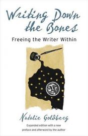 book cover of Writing Down the Bones Freeing the Writer Within by Kerstin Winter|Natalie Goldberg