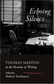 book cover of Echoing silence : Thomas Merton on the vocation of writing by Томас Мертон