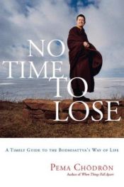 book cover of No time to lose : a timely guide to the Way of the Bodhisattva by Pema Chödrön