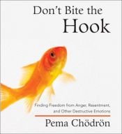 book cover of Don't Bite the Hook: Finding Freedom from Anger, Resentment, and Other Destructive Emotions by Pema Chödrön