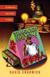 book cover of Thank You and OK! :An American Zen Failure in Japan by David Chadwick