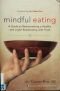 Mindful Eating: Free Yourself from Overeating and Other Unhealthy Relationships with Food