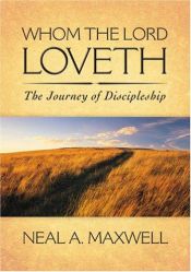 book cover of Whom the Lord Loveth: The Journey of Discipleship by Neal A. Maxwell