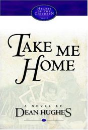 book cover of Take Me Home (Hearts of the Children, Vol. 4) by Dean Hughes