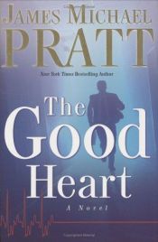 book cover of The Good Heart by James Michael Pratt