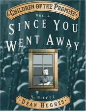 book cover of Since You Went Away (Children of the Promise, Vol. 2.) by Dean Hughes