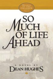 book cover of So Much of Life Ahead by Dean Hughes