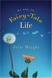 book cover of My Not-So-Fairy-Tale Life by Julie Wright