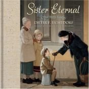 book cover of Sister Eternal: A True Story Told By Dieter F. Uchtdorf by Dieter F. Uchtdorf