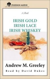 book cover of Irish Gold, Irish Lace, Irish Wiskey: Irish Lace ; Irish Whiskey by Andrew Greeley