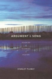 book cover of Argument & Song: Sources & Silences in Poetry by Stanley Plumly