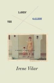 book cover of Ladies Gallery, The: A Memoir of Family Secrets by Irene Vilar