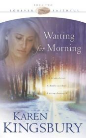 book cover of Waiting for Morning (Forever Faithful, Book 1) by Karen Kingsbury