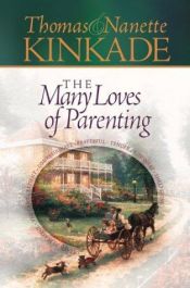 book cover of The Many Loves of Parenting by Thomas Kinkade