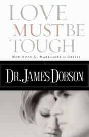 book cover of Love Must Be Tough: New Hope for Marriages in Crisis by James Dobson