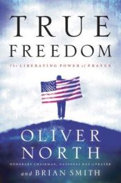 book cover of True Freedom: The Liberating Power of Prayer (LifeChange Books) by Oliver L. North