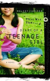 book cover of That Was Then... (Diary of a Teenage Girl) by Melody Carlson