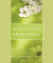 book cover of Simple Living for the Worn Out Woman (Lists to Live By) by Alice Gray