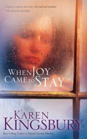 book cover of When Joy Came to Stay by Karen Kingsbury