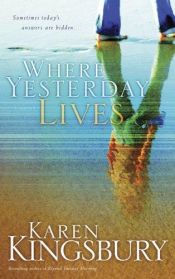 book cover of Where Yesterday Lives by Karen Kingsbury