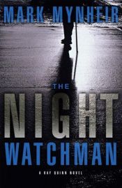 book cover of The Night Watchman (Ray Quinn Series, Book 1) by Mark Mynheir