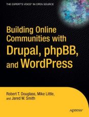 book cover of Building Online Communities with Drupal, PhpBB, and Wordpress by Robert T. Douglass