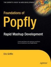 book cover of Foundations of Popfly: Rapid Mashup Development (Books for Professionals by Professionals) by Eric Griffin