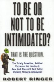 book cover of To Be or Not to Be Intimidated? : That is the Question by Robert Ringer