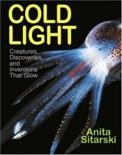 book cover of Cold Light: Creatures, Discoveries, and Inventions That Glow by Anita Sitarski