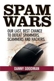 book cover of Spam wars : our last best chance to defeat spammers, scammers, and hackers by Danny Goodman