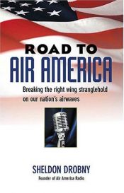 book cover of Road to Air America : breaking the right wing stranglehold on our nation's air waves by Sheldon Drobny