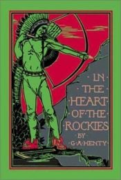 book cover of In the heart of the Rockies by George Alfred Henty