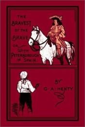 book cover of Bravest of the Brave or With Peterborough in Spain by G. A. Henty