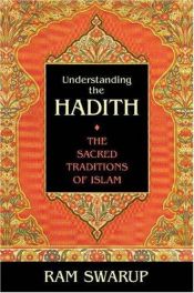 book cover of Understanding the Hadith: The Sacred Traditions of Islam by Ram Swarup