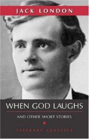 book cover of When God Laughs (Literary Classics) by 傑克·倫敦