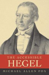 book cover of The accessible Hegel by Michael Allen Fox