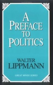 book cover of A Preface to Politics by Walter Lippmann