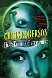 book cover of Here, There and Everywhere by Chris Roberson