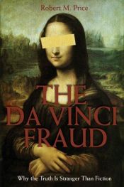 book cover of The Da Vinci Fraud: Why the Truth Is Stranger Than Fiction by Robert M. Price