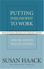 book cover of Putting Philosophy to Work: Inquiry and Its Place in Culture by Susan Haack