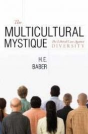 book cover of The Multicultural Mystique: The Liberal Case Against Diversity by H. E. Baber