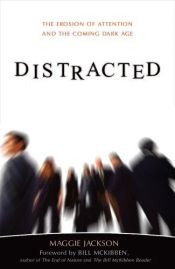 book cover of Distracted: The Erosion of Attention and the Coming Dark Age by Bill McKibben|Maggie Jackson